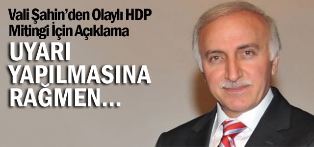 Vali İbrahim Şahin&#39;den HDP Mitingi Açıklaması - vali_ibrahim_sahinden_hdp_mitingi_aciklamasi_h106614